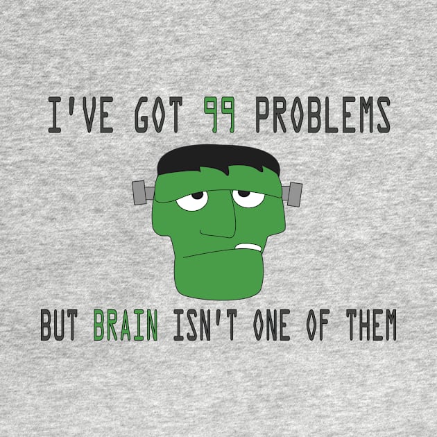 I've got 99 problems but brain isn't one of them by zvone106